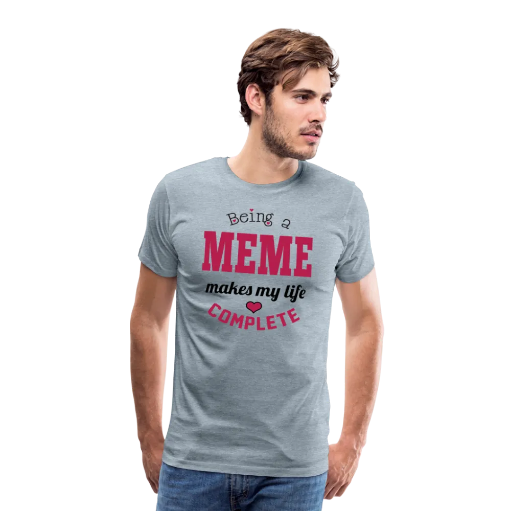 Being a Meme Makes My Life Complete Men's Premium T-Shirt (CK1540)