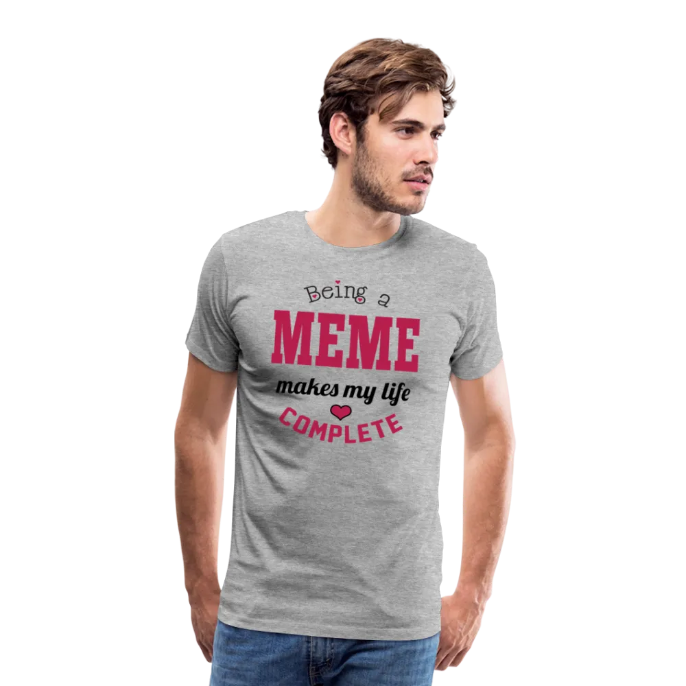 Being a Meme Makes My Life Complete Men's Premium T-Shirt (CK1540)
