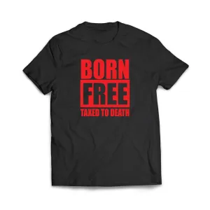 Born Free Taxed to Death T-Shirt