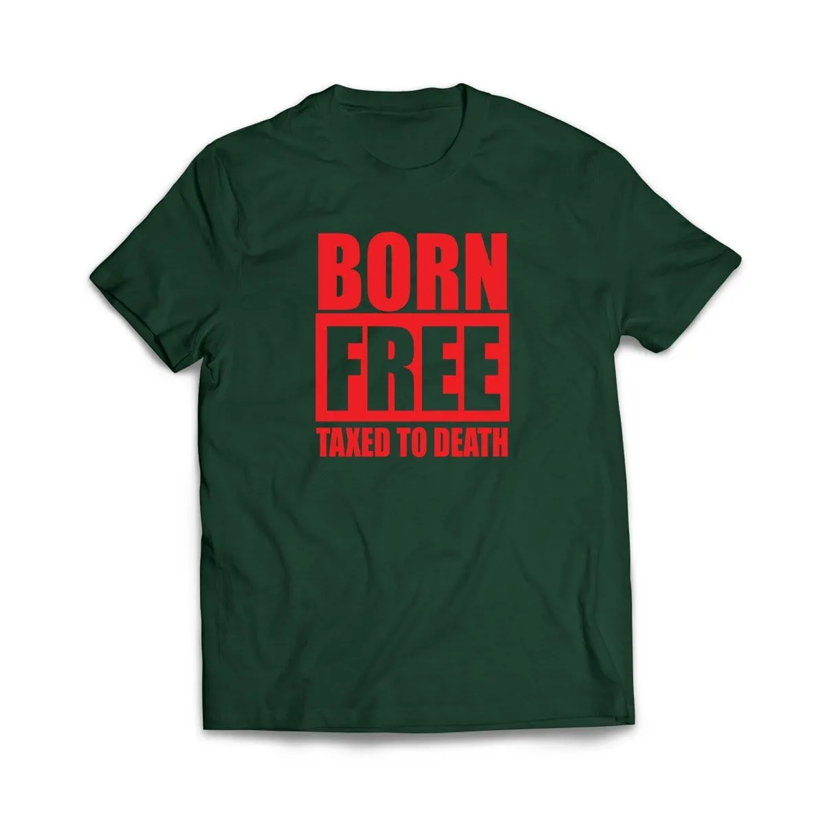 Born Free Taxed to Death T-Shirt