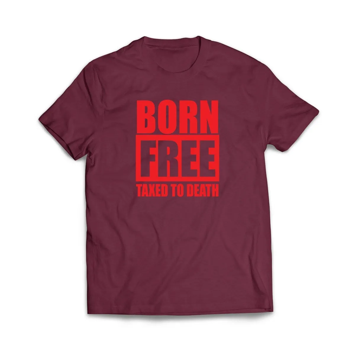 Born Free Taxed to Death T-Shirt