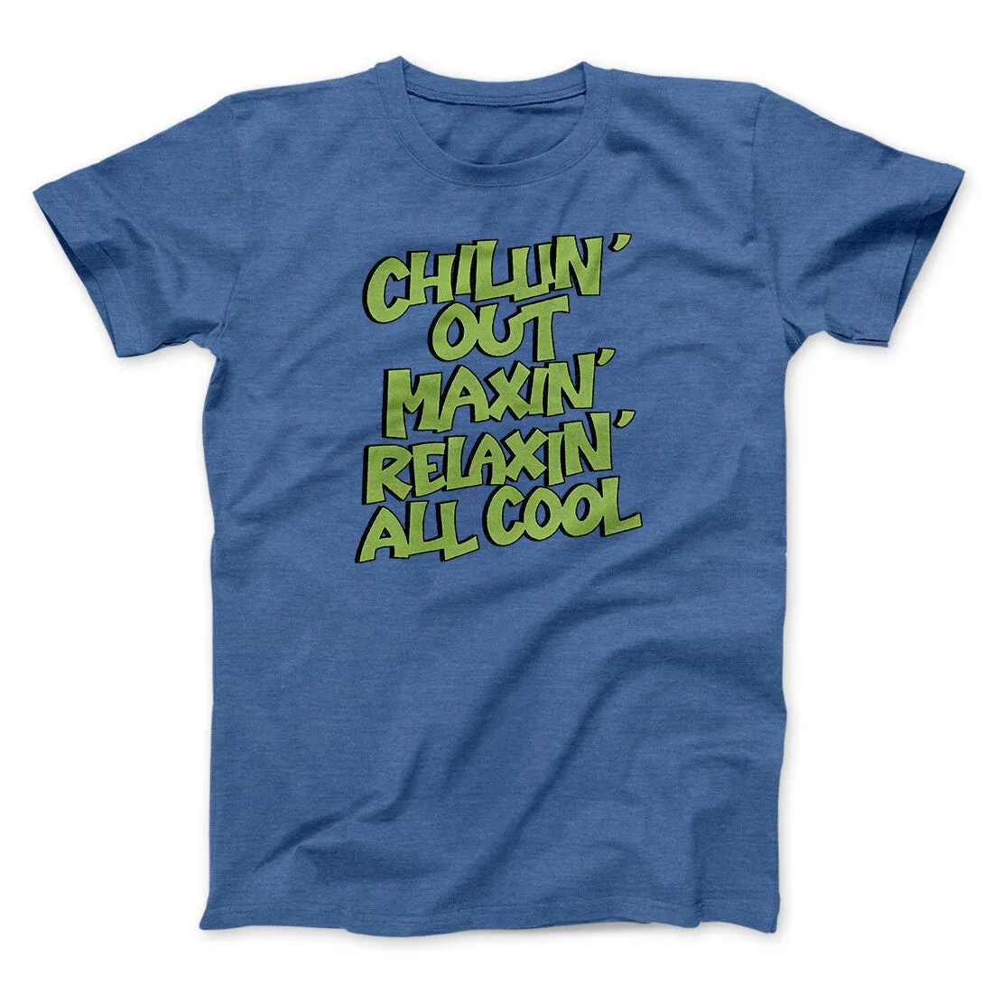 Chillin' Out Maxin' Relaxin All Cool Men/Unisex T-Shirt