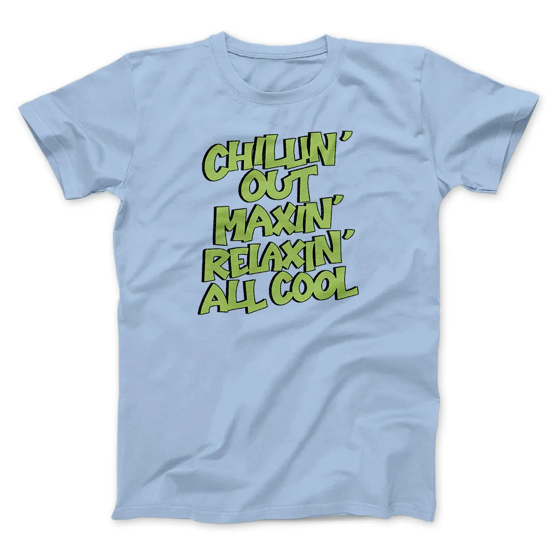 Chillin' Out Maxin' Relaxin All Cool Men/Unisex T-Shirt