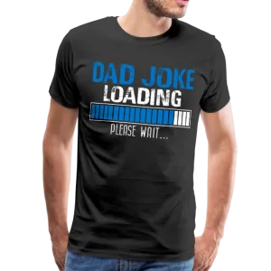 Dad Joke Loading Men's Premium T-Shirt (CK1044)