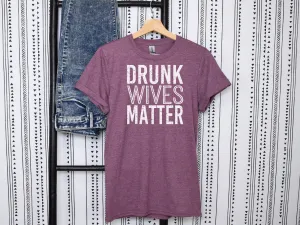 Drunk Wives Matter T-Shirt