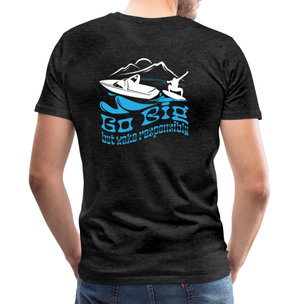 Go Big - Wake Responsibly Image on Back / Logo on Front Men's Premium T-Shirt