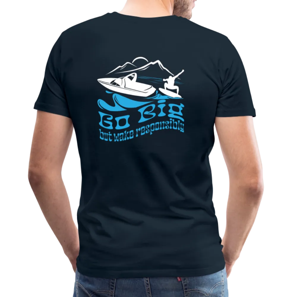 Go Big - Wake Responsibly Image on Back / Logo on Front Men's Premium T-Shirt