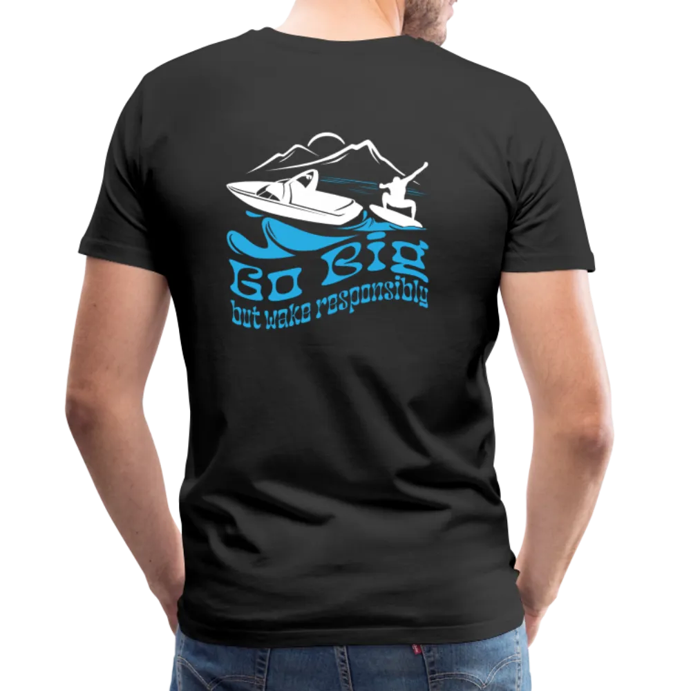 Go Big - Wake Responsibly Image on Back / Logo on Front Men's Premium T-Shirt