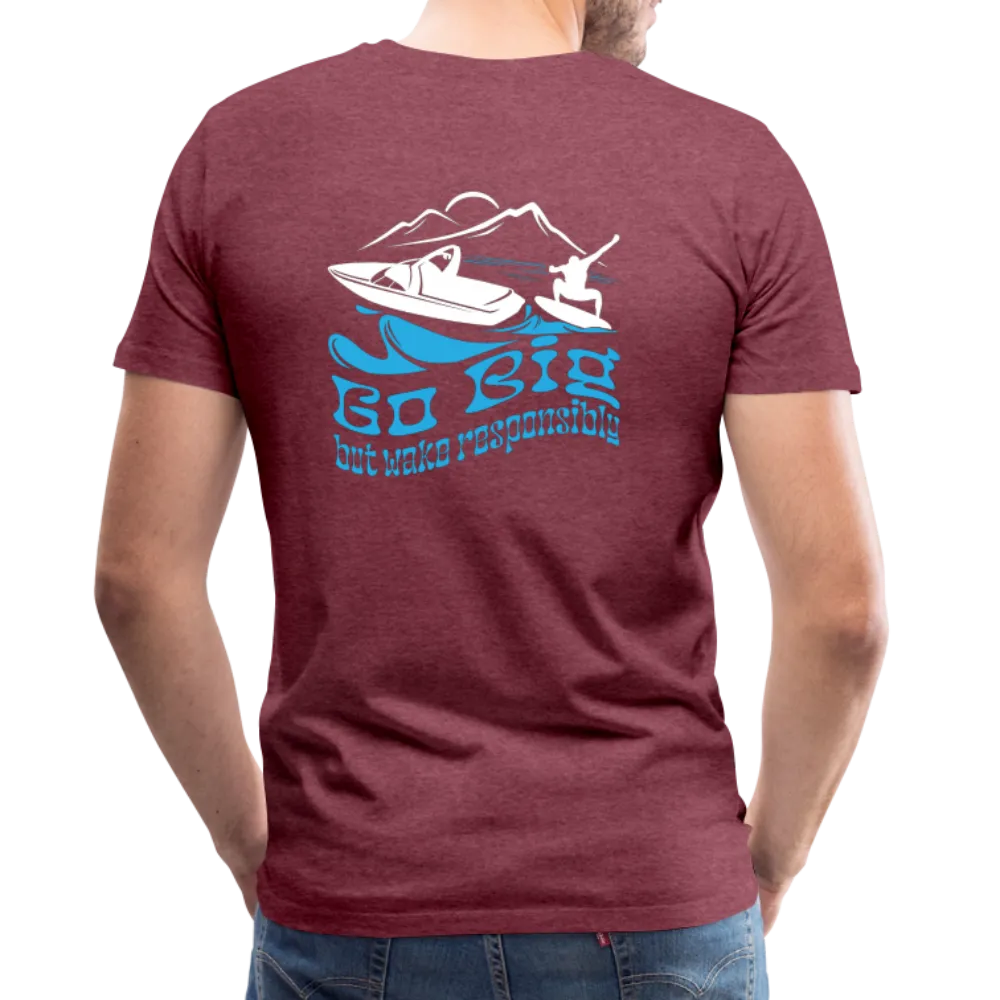 Go Big - Wake Responsibly Image on Back / Logo on Front Men's Premium T-Shirt