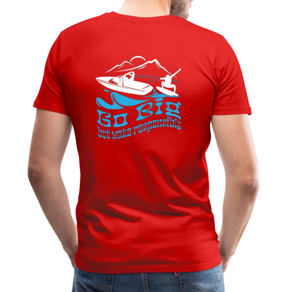 Go Big - Wake Responsibly Image on Back / Logo on Front Men's Premium T-Shirt
