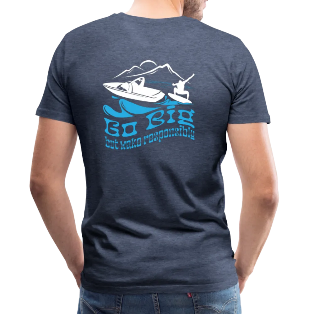 Go Big - Wake Responsibly Image on Back / Logo on Front Men's Premium T-Shirt
