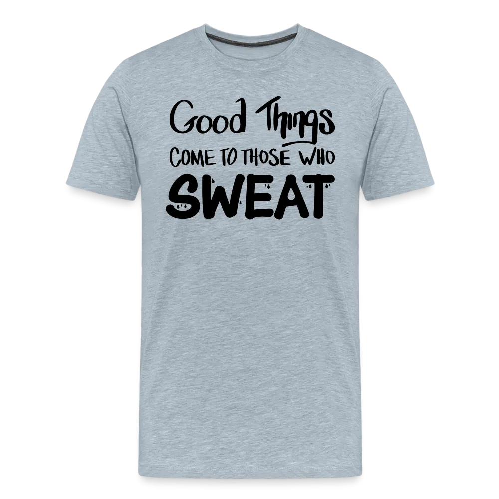 Good Things Come to Those Who Sweat Unisex T-Shirt