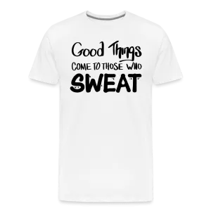 Good Things Come to Those Who Sweat Unisex T-Shirt