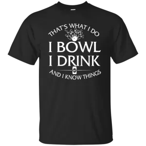 I bowl, I drink and I know things t-shirt/hoodie/tank