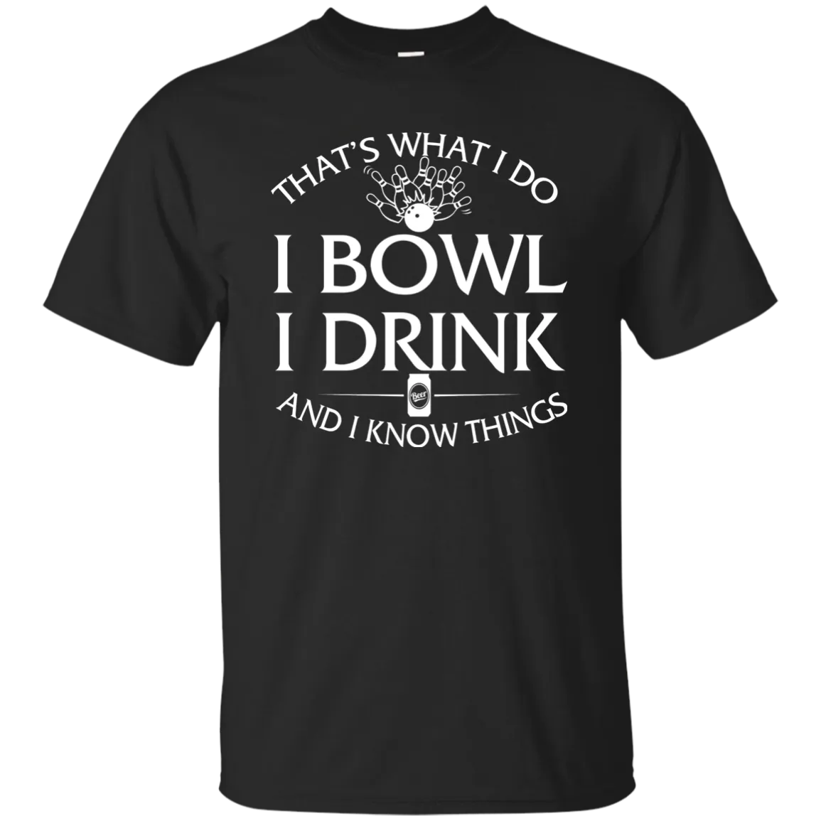 I bowl, I drink and I know things t-shirt/hoodie/tank