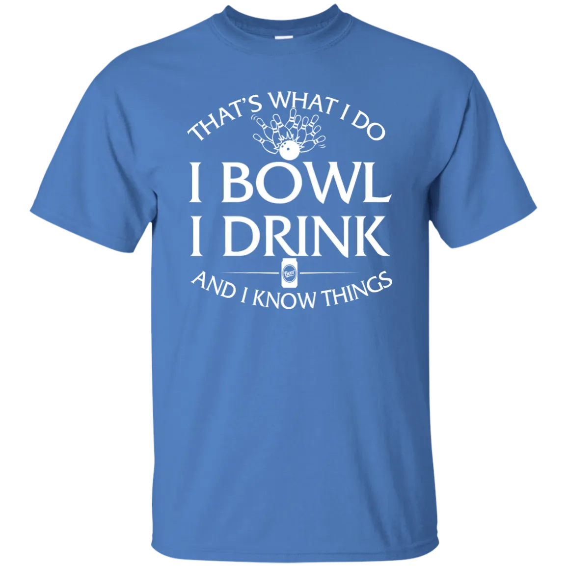 I bowl, I drink and I know things t-shirt/hoodie/tank