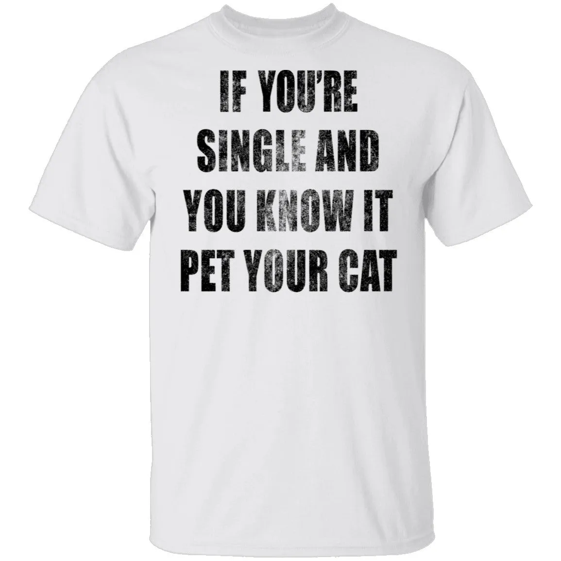 If Your Single And You Know It Pet Your Cat T-Shirt