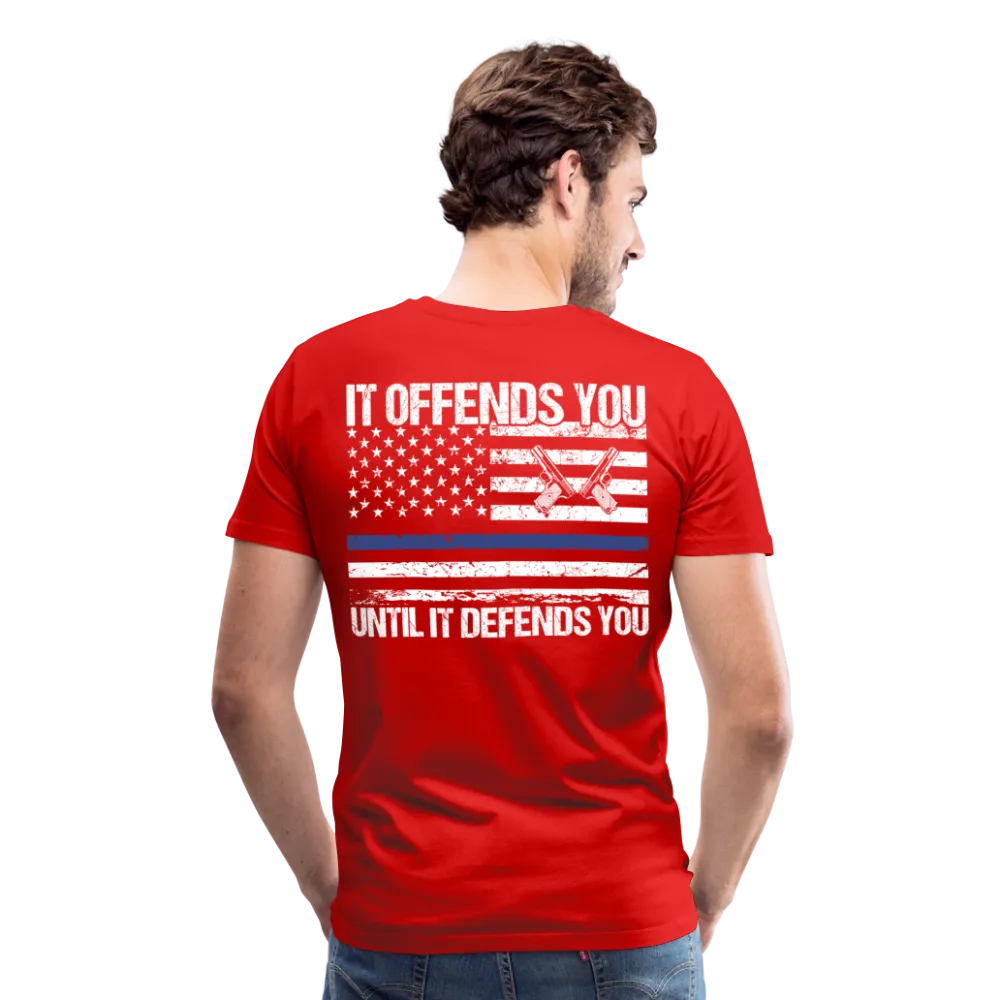 It offend you until it defends you Men's Premium T-Shirt (CK4134