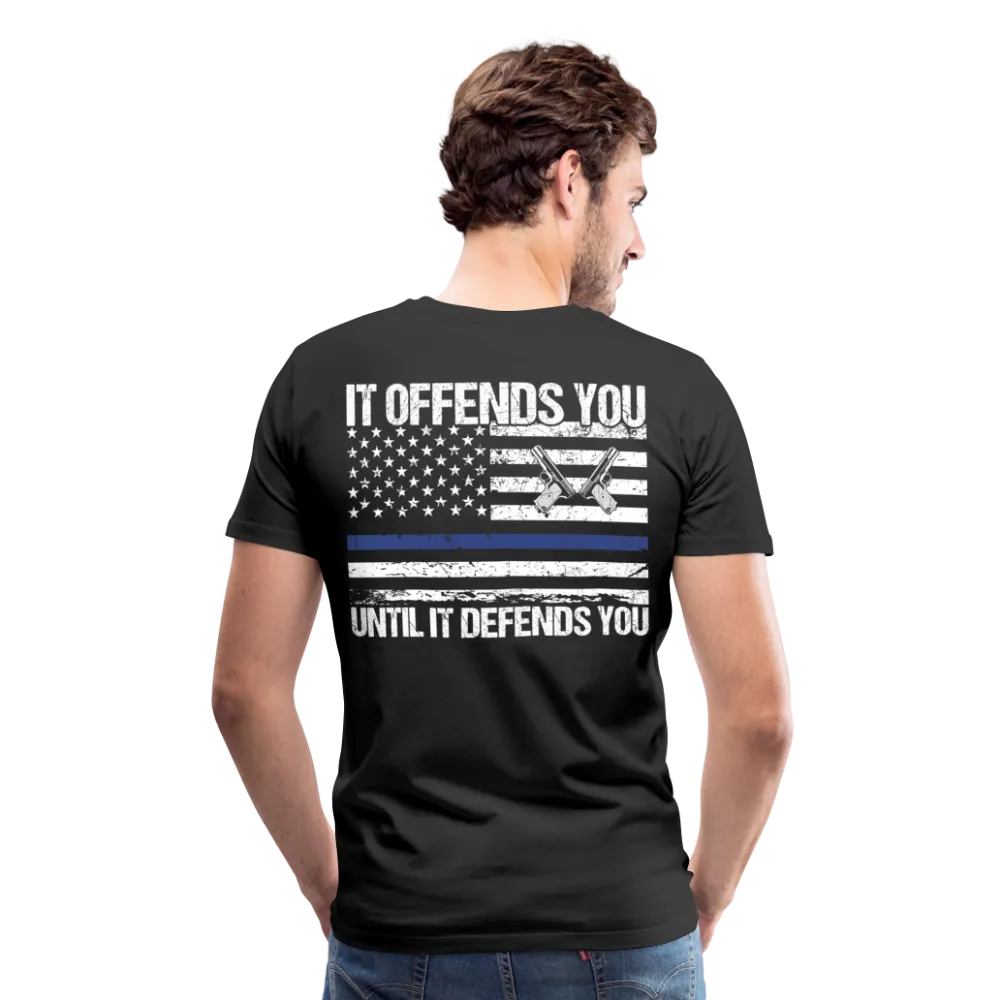 It offend you until it defends you Men's Premium T-Shirt (CK4134