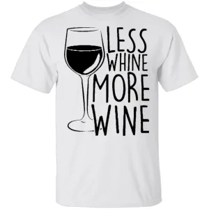 Less Whine More Wine T-Shirt