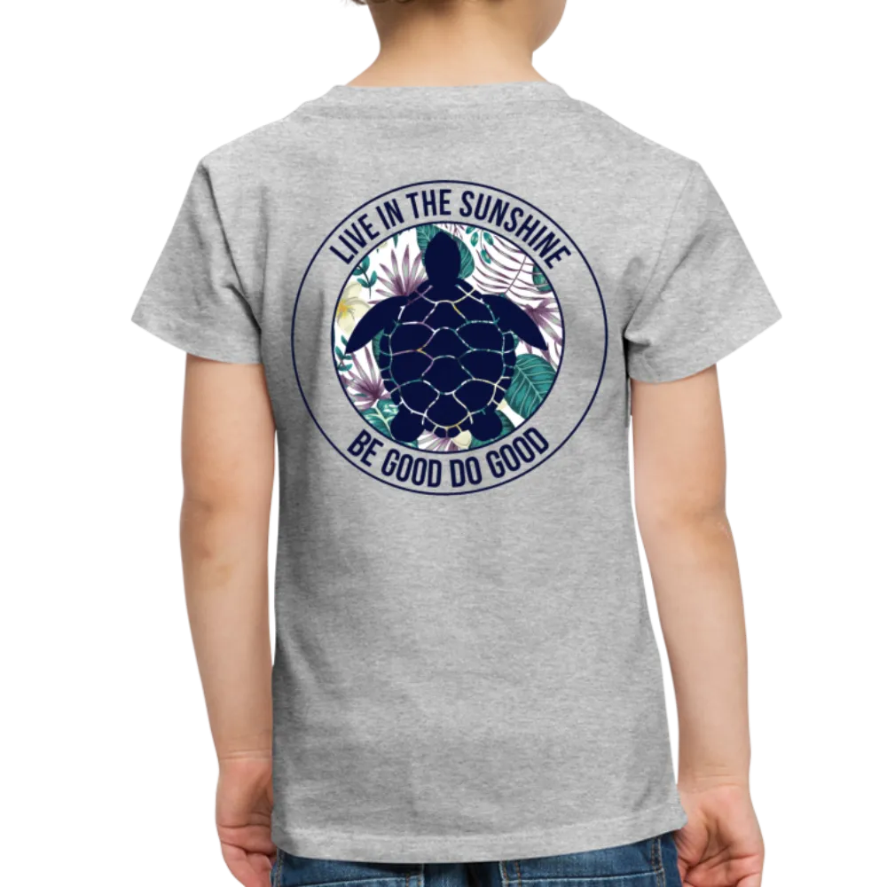 Live In the Sunshine Be Good Do Good Toddler Premium T-Shirt