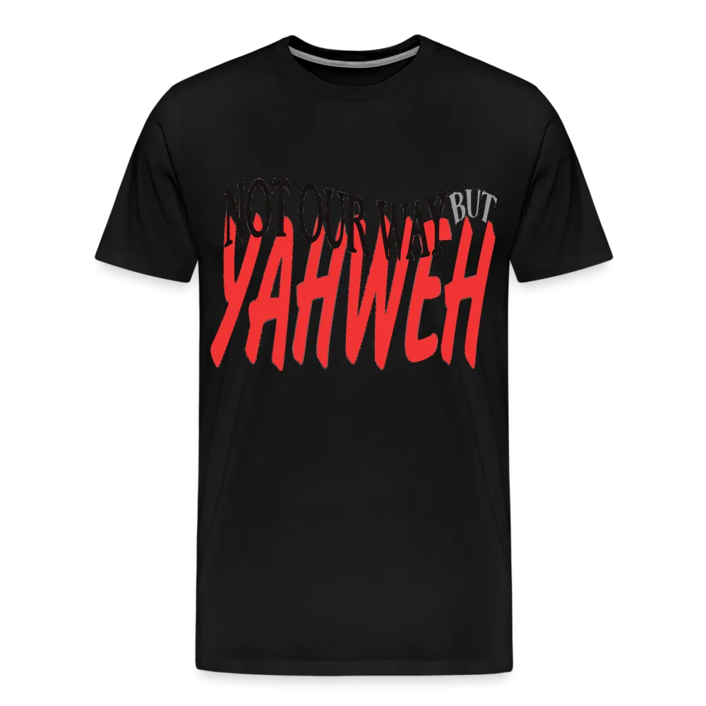 "NOT OUR WAY BUT YAHWEH" T-Shirt