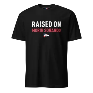 Raised on Morir Soñando Unisex Dominican T-Shirt