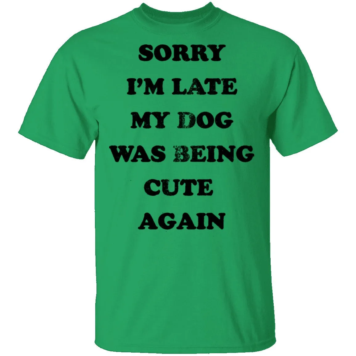 Sorry I'm Late My Dog Was Being Cute Again T-Shirt