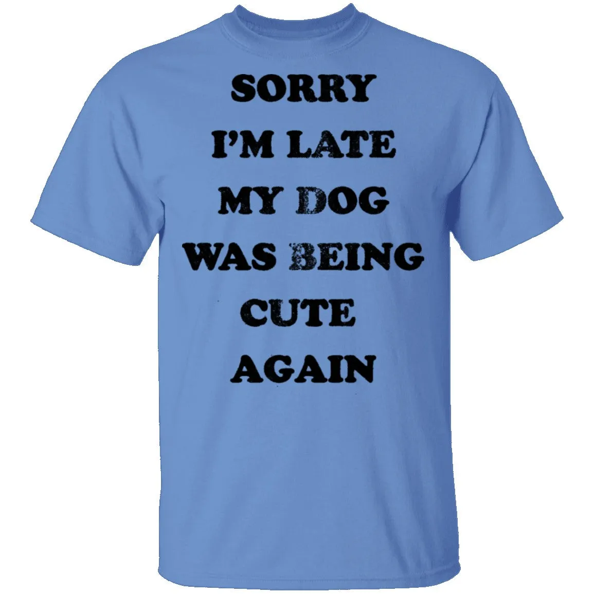 Sorry I'm Late My Dog Was Being Cute Again T-Shirt