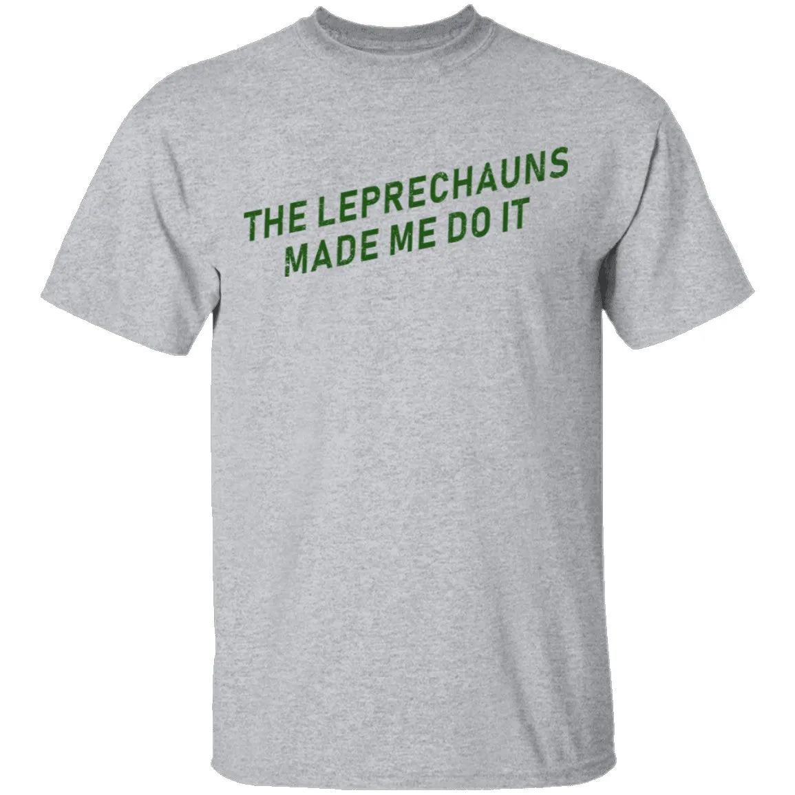 The Leprechauns Made Me Do It T-Shirt