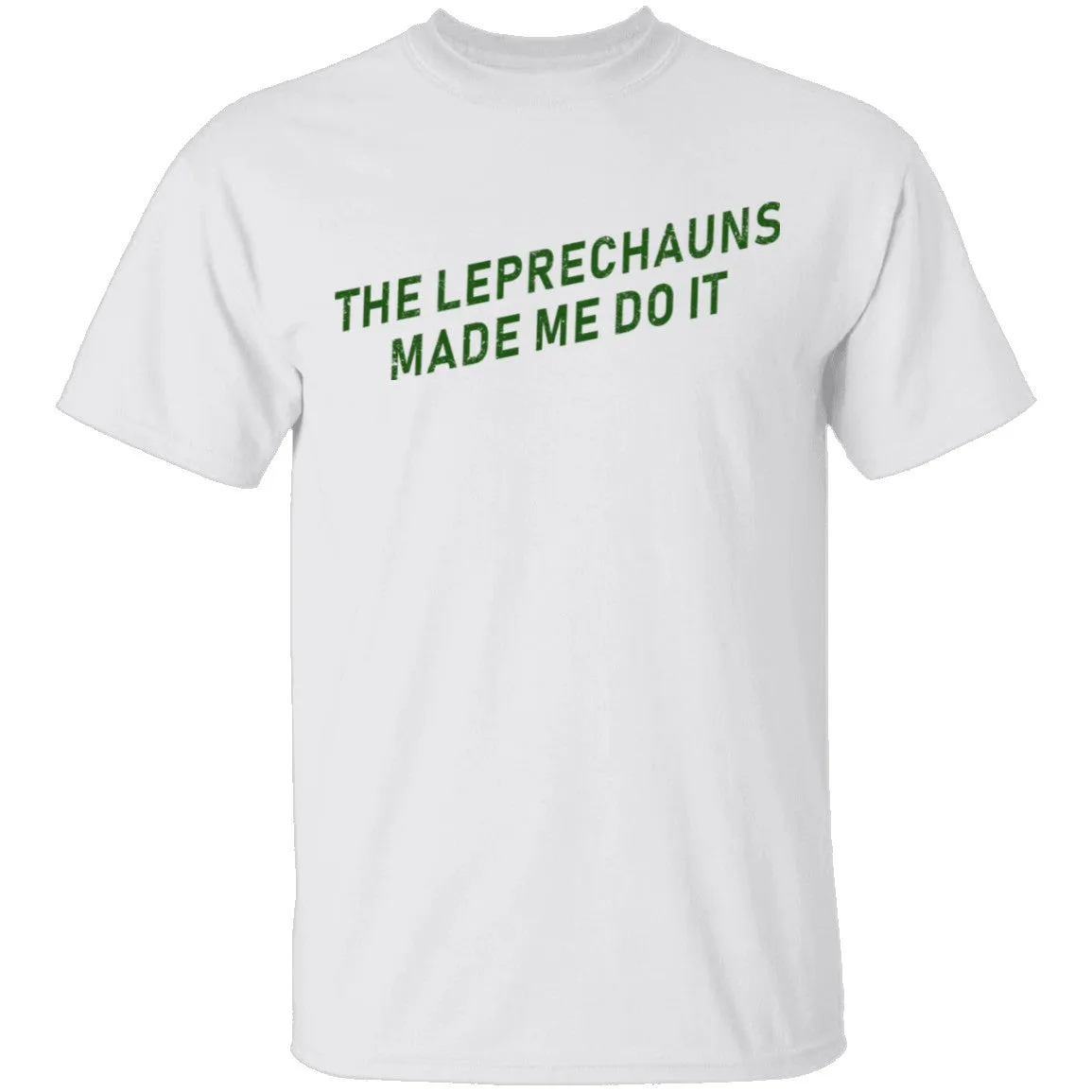 The Leprechauns Made Me Do It T-Shirt