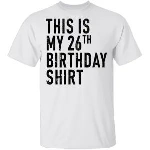 This Is My 26th Birthday Shirt T-Shirt