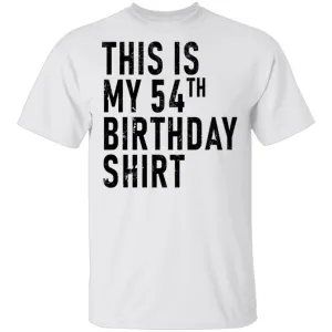 This Is My 54th Birthday Shirt T-Shirt