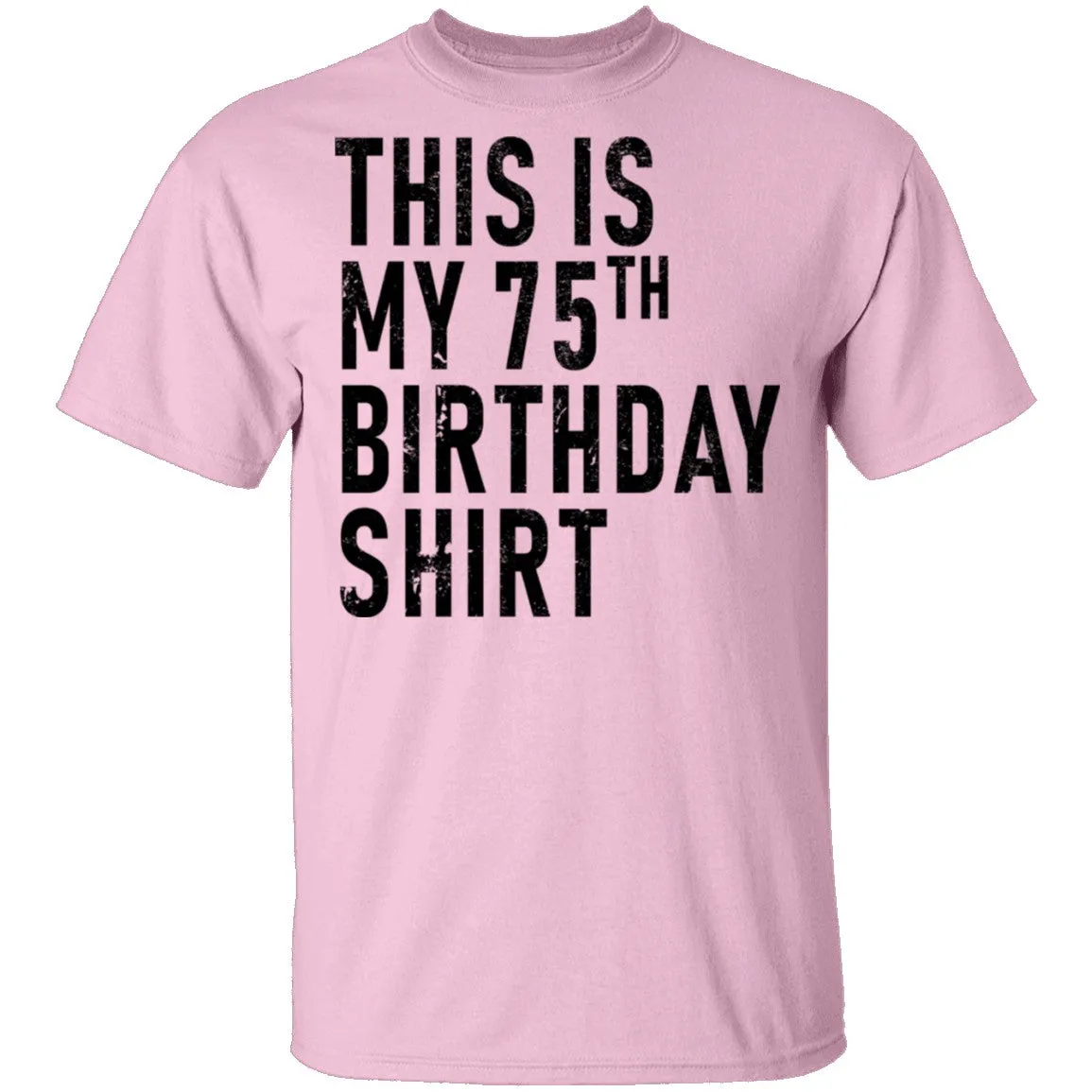 This Is My 75th Birthday Shirt T-Shirt