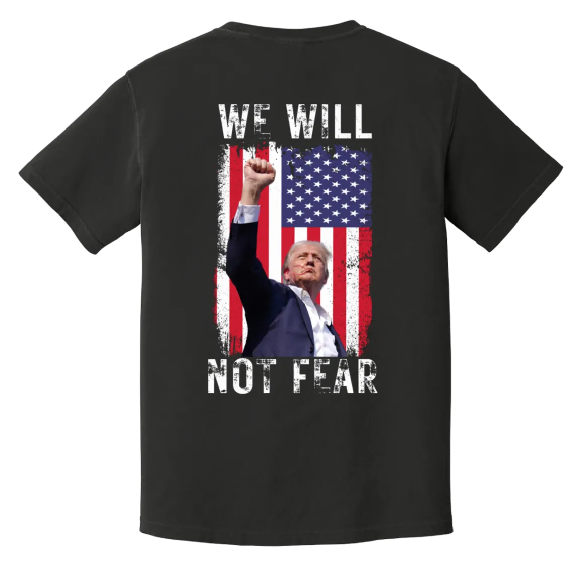 Trump "We Will Not Fear" Comfort Colors Tee - Trump 2024 Front Patch & Back Design