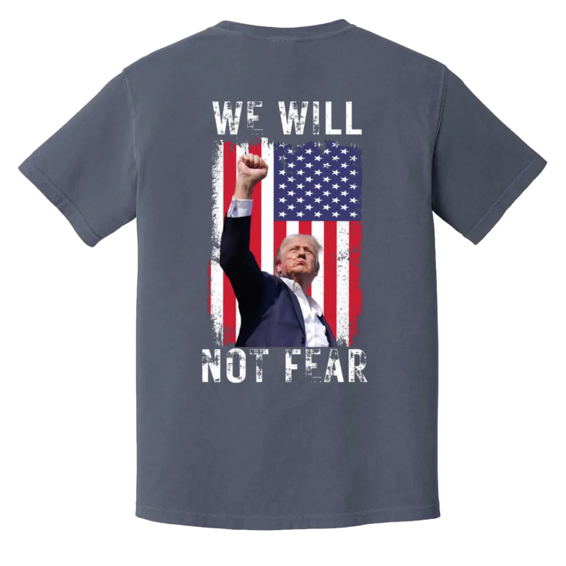 Trump "We Will Not Fear" Comfort Colors Tee - Trump 2024 Front Patch & Back Design
