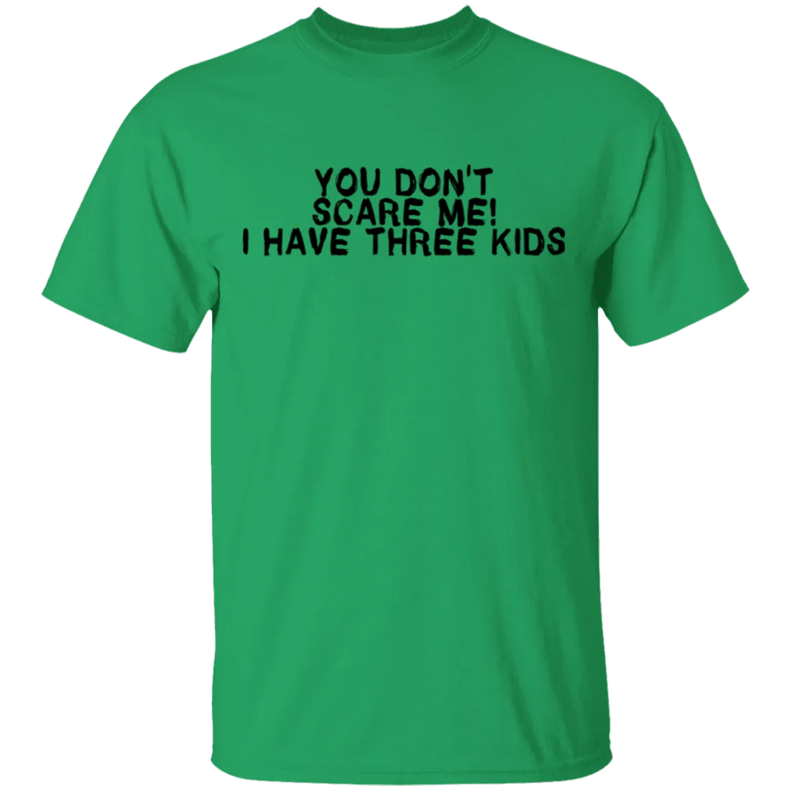 You Don't Scare Me I Have Three Kids T-Shirt