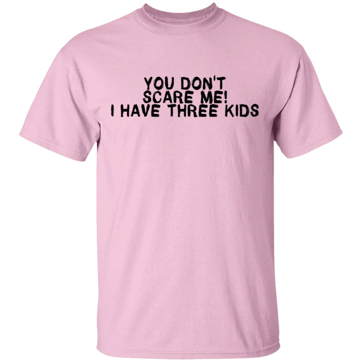 You Don't Scare Me I Have Three Kids T-Shirt