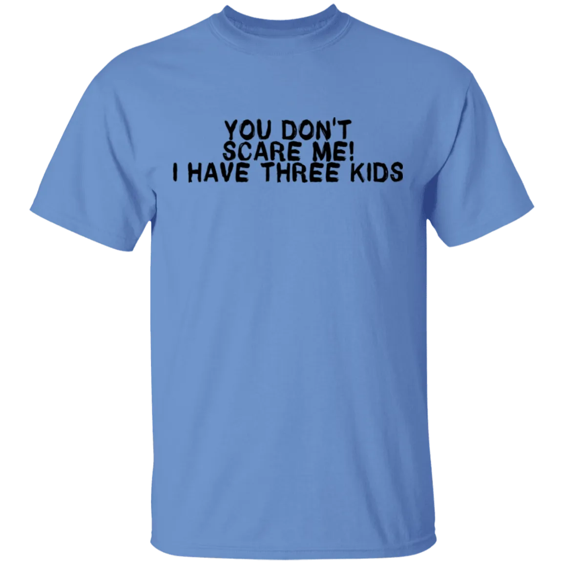 You Don't Scare Me I Have Three Kids T-Shirt