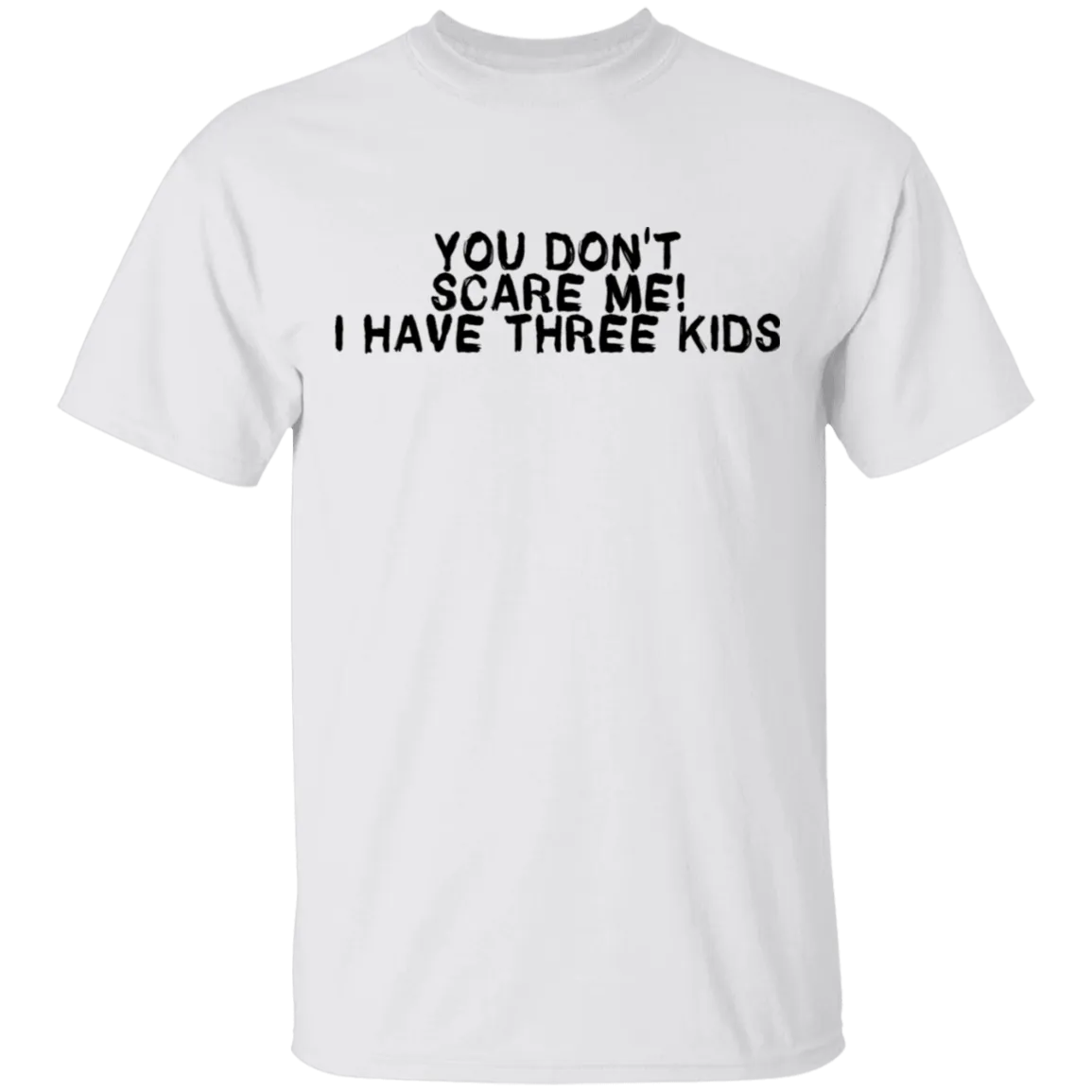 You Don't Scare Me I Have Three Kids T-Shirt