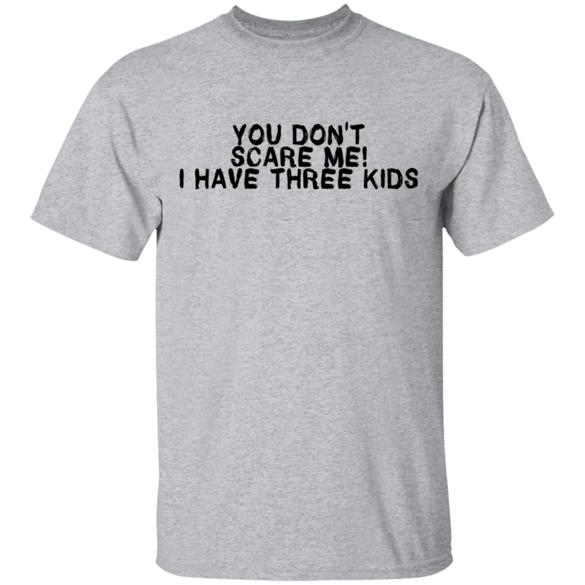 You Don't Scare Me I Have Three Kids T-Shirt